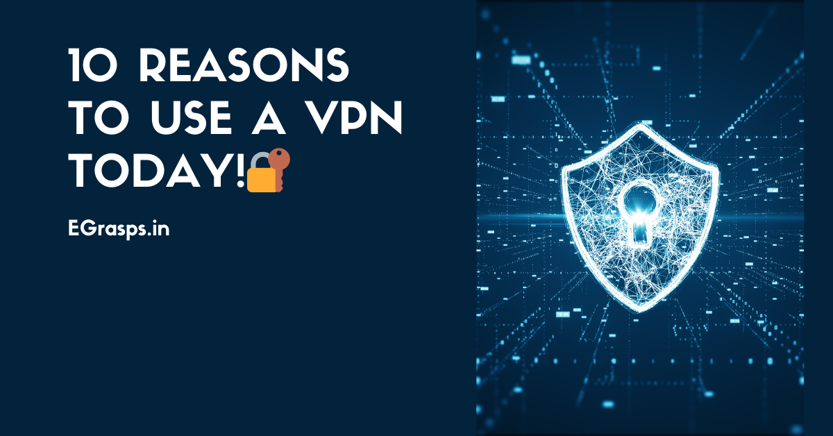 10 Reasons to Use a VPN Today!🔐 - EGrasps